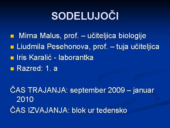 SODELUJOČI Mirna Malus, prof. – učiteljica biologije n Liudmila Pesehonova, prof. – tuja učiteljica