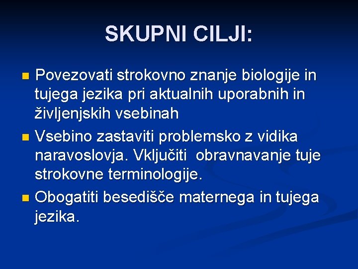 SKUPNI CILJI: Povezovati strokovno znanje biologije in tujega jezika pri aktualnih uporabnih in življenjskih