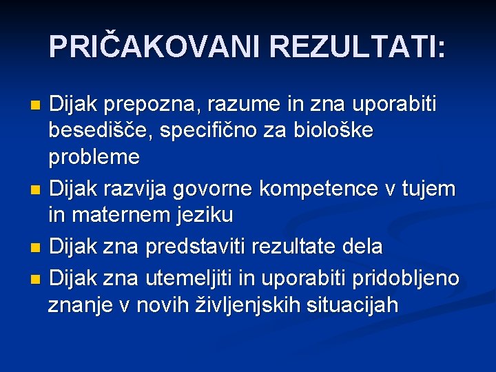 PRIČAKOVANI REZULTATI: Dijak prepozna, razume in zna uporabiti besedišče, specifično za biološke probleme n