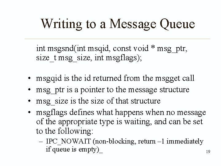 Writing to a Message Queue int msgsnd(int msqid, const void * msg_ptr, size_t msg_size,