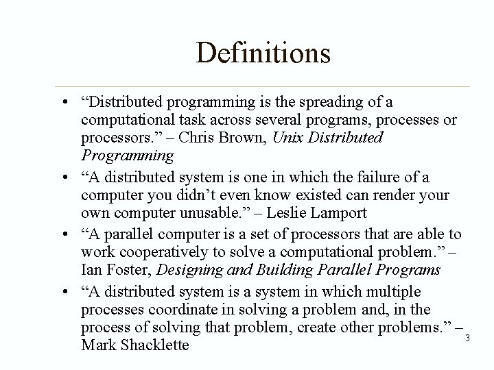 Definitions • “Distributed programming is the spreading of a computational task across several programs,
