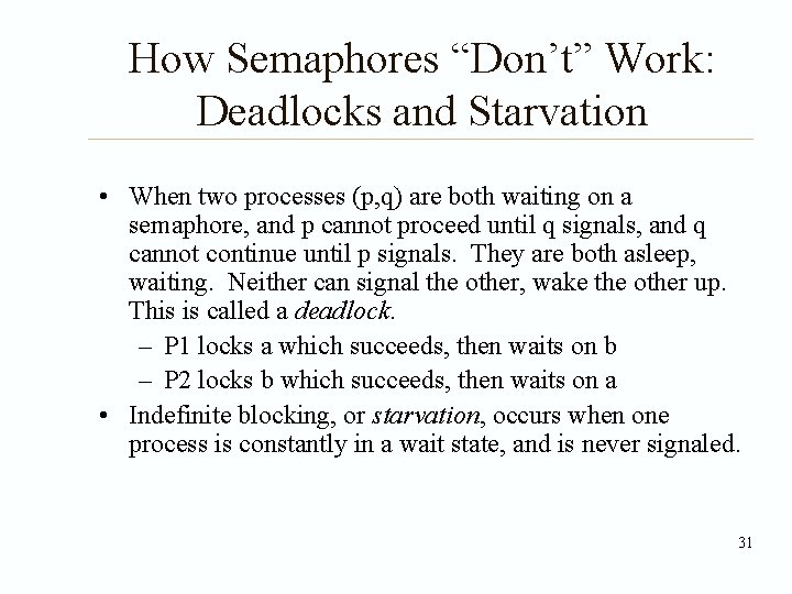 How Semaphores “Don’t” Work: Deadlocks and Starvation • When two processes (p, q) are