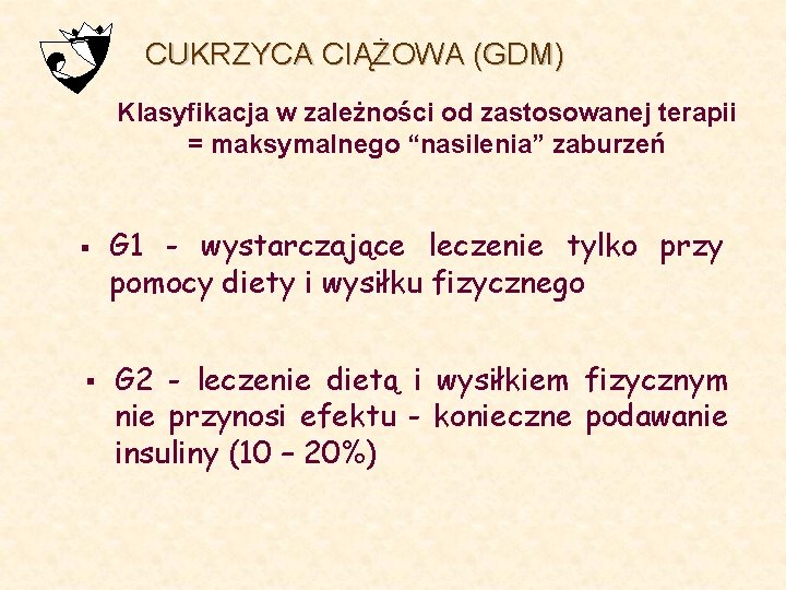 CUKRZYCA CIĄŻOWA (GDM) Klasyfikacja w zależności od zastosowanej terapii = maksymalnego “nasilenia” zaburzeń §