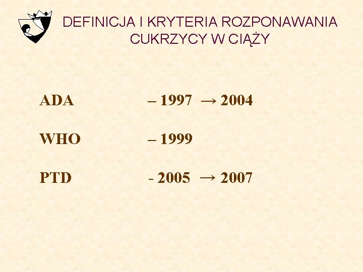 DEFINICJA I KRYTERIA ROZPONAWANIA CUKRZYCY W CIĄŻY ADA – 1997 → 2004 WHO –