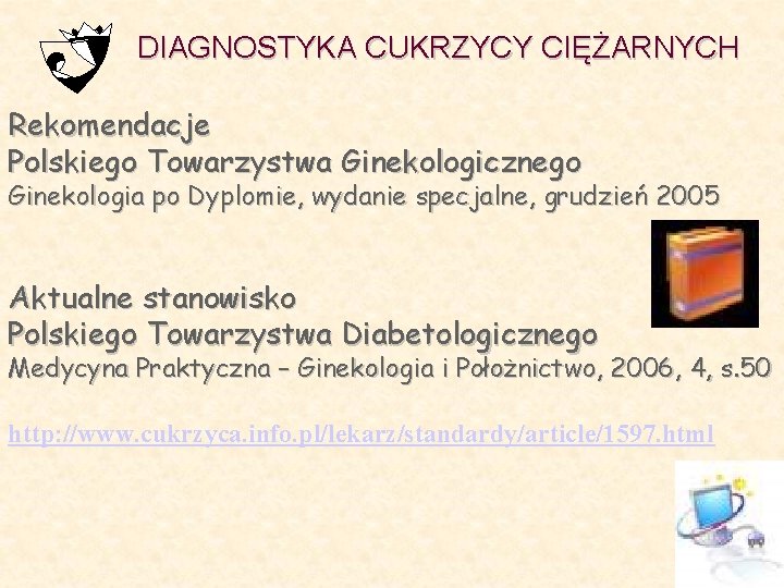 DIAGNOSTYKA CUKRZYCY CIĘŻARNYCH Rekomendacje Polskiego Towarzystwa Ginekologicznego Ginekologia po Dyplomie, wydanie specjalne, grudzień 2005