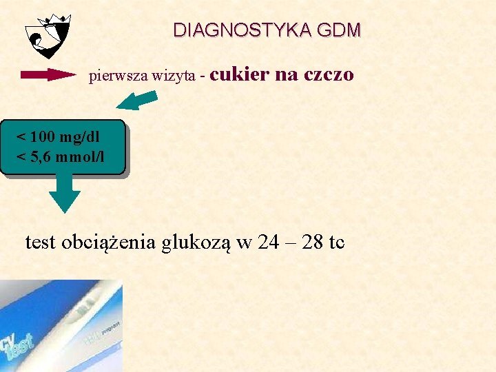 DIAGNOSTYKA GDM pierwsza wizyta - cukier na czczo < 100 mg/dl < 5, 6