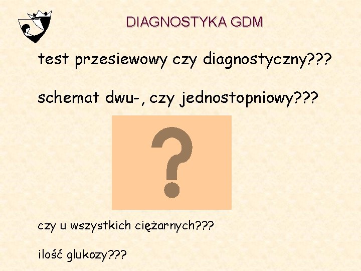DIAGNOSTYKA GDM test przesiewowy czy diagnostyczny? ? ? schemat dwu-, czy jednostopniowy? ? ?