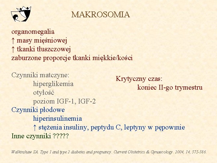 MAKROSOMIA organomegalia ↑ masy mięśniowej ↑ tkanki tłuszczowej zaburzone proporcje tkanki miękkie/kości Czynniki matczyne: