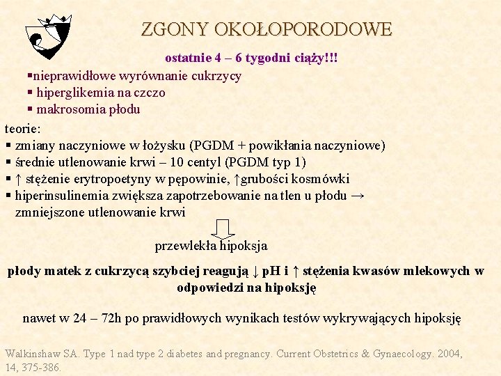 ZGONY OKOŁOPORODOWE ostatnie 4 – 6 tygodni ciąży!!! §nieprawidłowe wyrównanie cukrzycy § hiperglikemia na