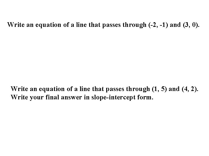 Write an equation of a line that passes through (-2, -1) and (3, 0).