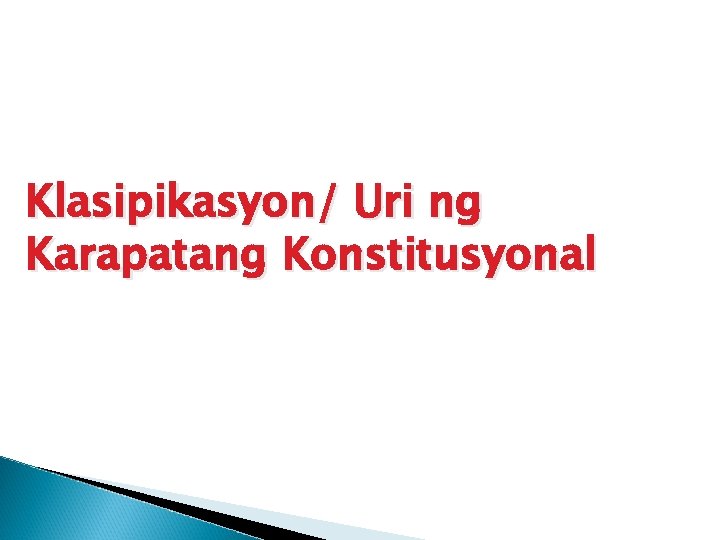 Klasipikasyon/ Uri ng Karapatang Konstitusyonal 