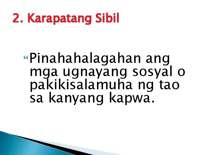 2. Karapatang Sibil Pinahahalagahan ang mga ugnayang sosyal o pakikisalamuha ng tao sa kanyang