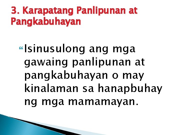 3. Karapatang Panlipunan at Pangkabuhayan Isinusulong ang mga gawaing panlipunan at pangkabuhayan o may