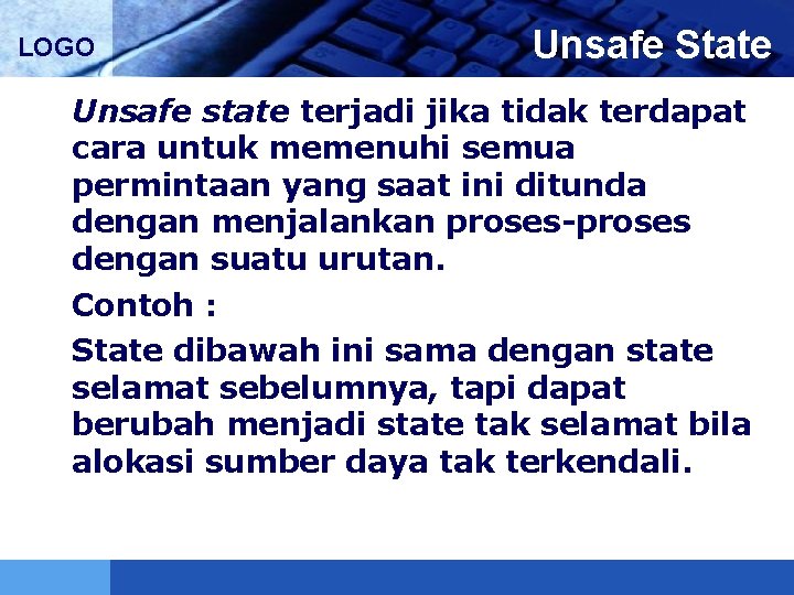 LOGO Unsafe State Unsafe state terjadi jika tidak terdapat cara untuk memenuhi semua permintaan