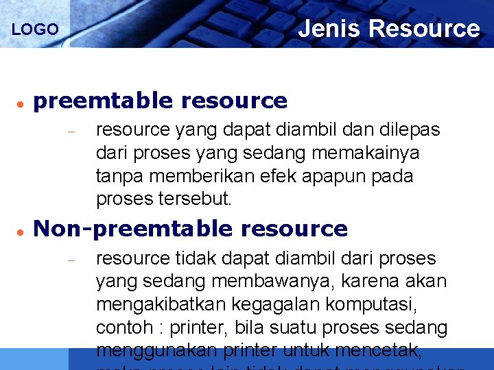 Jenis Resource LOGO preemtable resource yang dapat diambil dan dilepas dari proses yang sedang