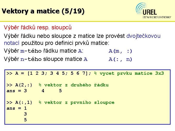 Vektory a matice (5/19) Výběr řádků resp. sloupců Výběr řádku nebo sloupce z matice