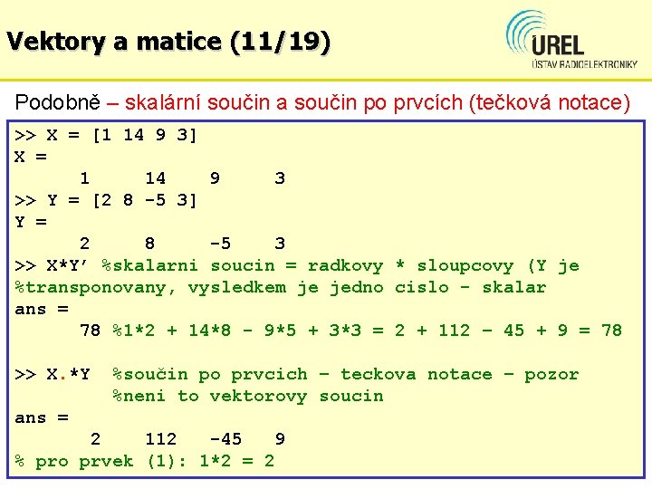 Vektory a matice (11/19) Podobně – skalární součin a součin po prvcích (tečková notace)