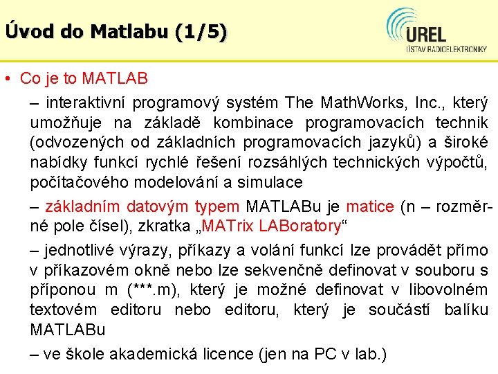 Úvod do Matlabu (1/5) • Co je to MATLAB – interaktivní programový systém The