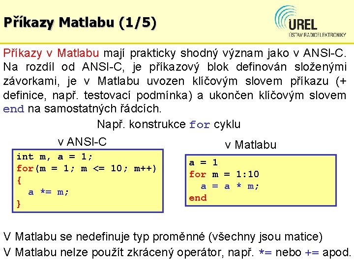 Příkazy Matlabu (1/5) Příkazy v Matlabu mají prakticky shodný význam jako v ANSI-C. Na