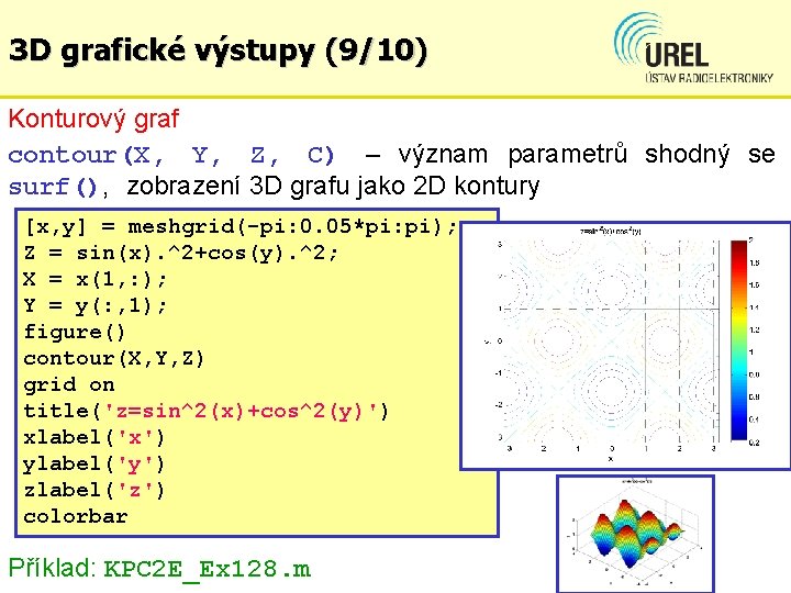 3 D grafické výstupy (9/10) Konturový graf contour(X, Y, Z, C) – význam parametrů
