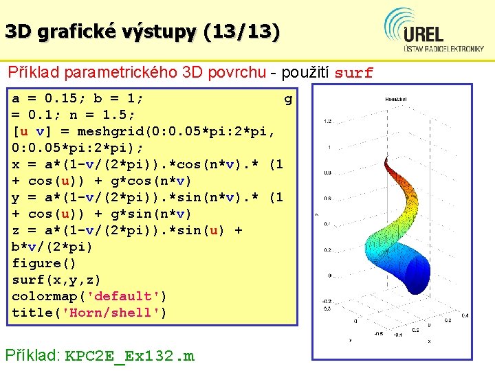 3 D grafické výstupy (13/13) Příklad parametrického 3 D povrchu - použití surf a