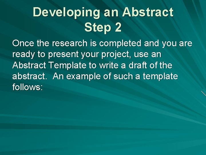 Developing an Abstract Step 2 Once the research is completed and you are ready
