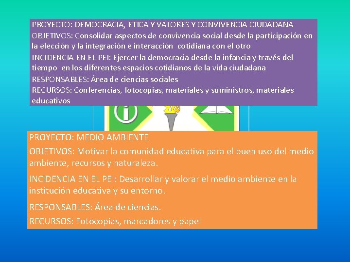 PROYECTO: DEMOCRACIA, ETICA Y VALORES Y CONVIVENCIA CIUDADANA OBJETIVOS: Consolidar aspectos de convivencia social