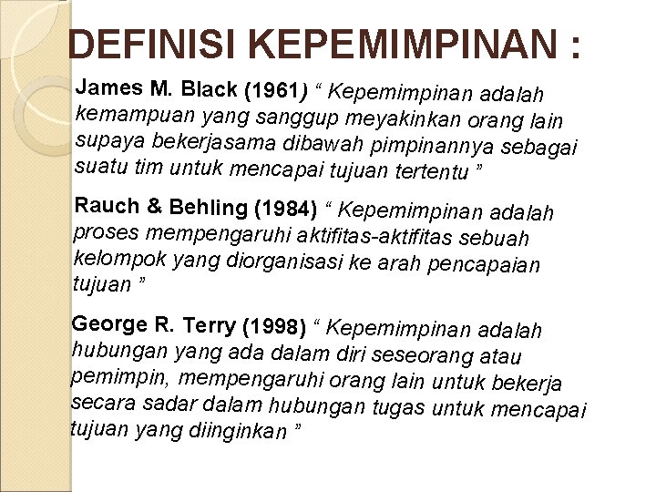 DEFINISI KEPEMIMPINAN : James M. Black (1961) “ Kepemimpinan adalah kemampuan yang sanggup meyakinkan