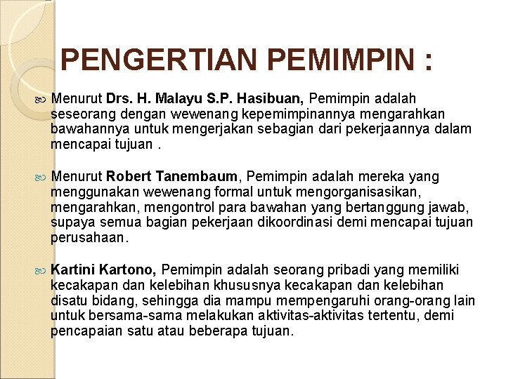 PENGERTIAN PEMIMPIN : Menurut Drs. H. Malayu S. P. Hasibuan, Pemimpin adalah seseorang dengan