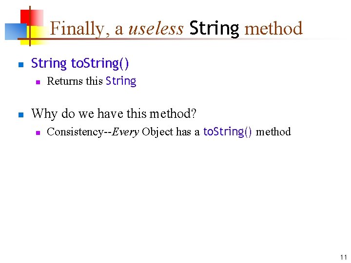 Finally, a useless String method n String to. String() n n Returns this String