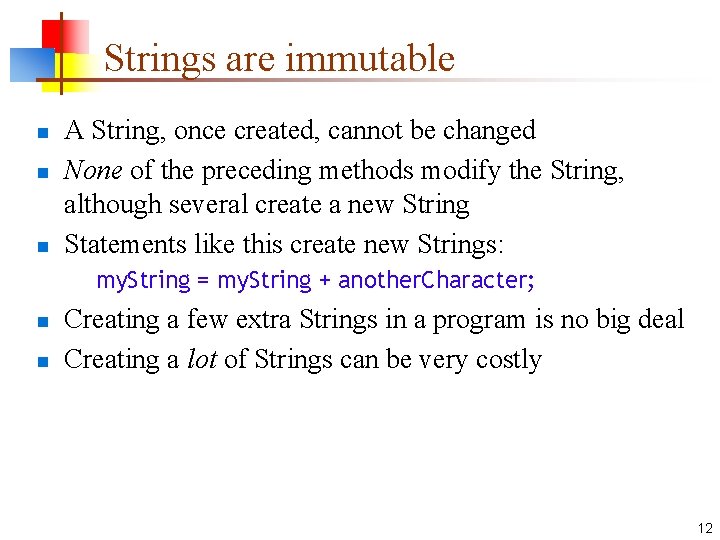 Strings are immutable n n n A String, once created, cannot be changed None