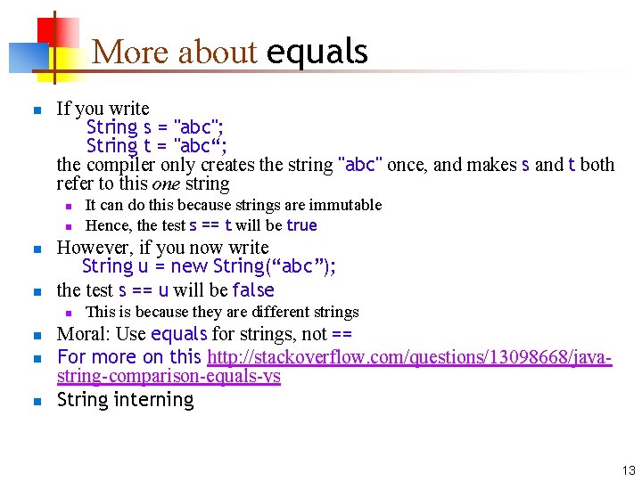 More about equals n If you write String s = "abc"; String t =