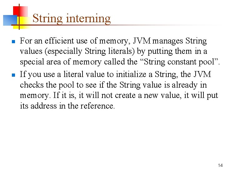 String interning n n For an efficient use of memory, JVM manages String values