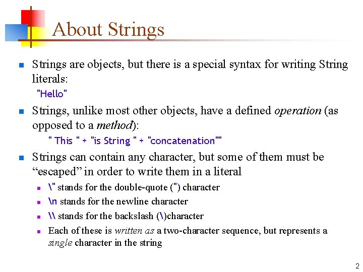 About Strings n Strings are objects, but there is a special syntax for writing