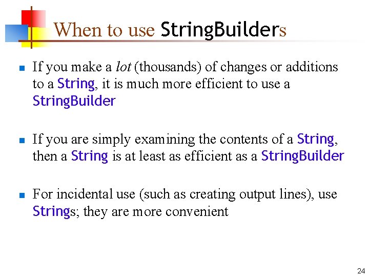 When to use String. Builders n n n If you make a lot (thousands)