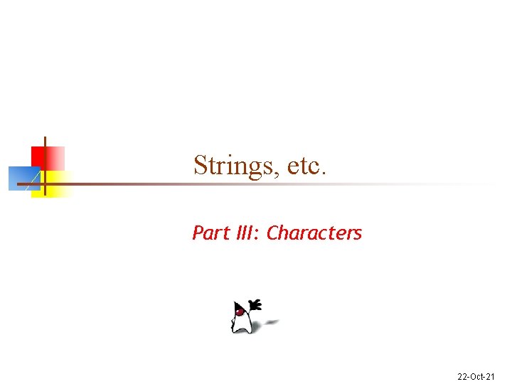 Strings, etc. Part III: Characters 22 -Oct-21 