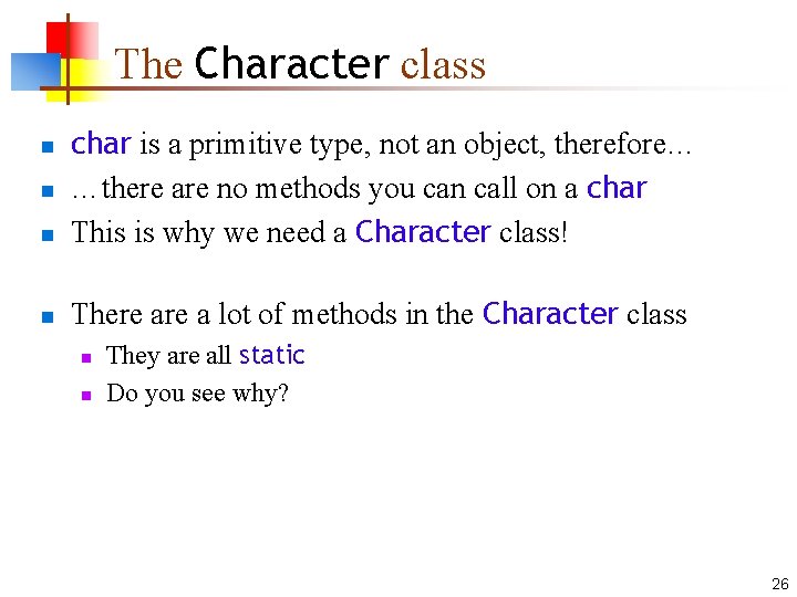 The Character class n char is a primitive type, not an object, therefore… …there