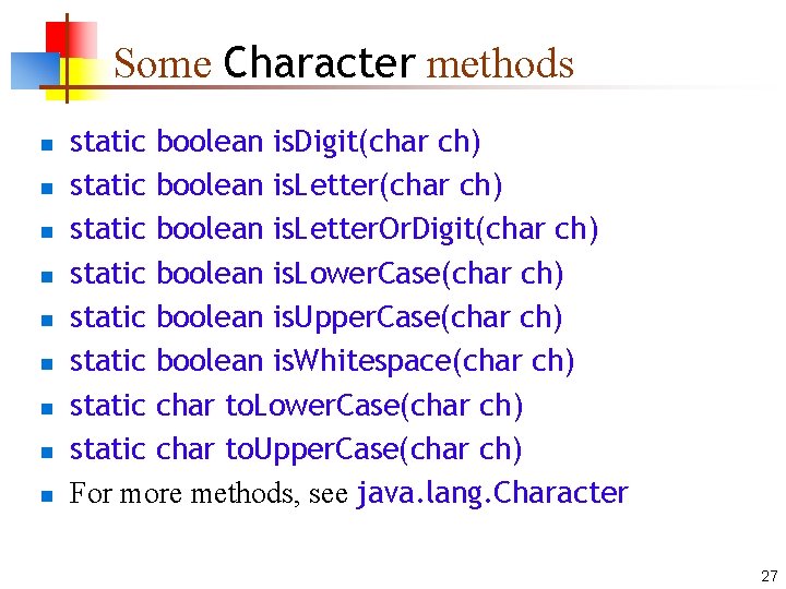 Some Character methods n n n n n static boolean is. Digit(char ch) static