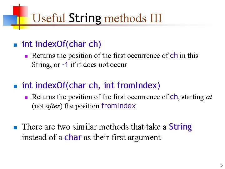 Useful String methods III n int index. Of(char ch) n n int index. Of(char