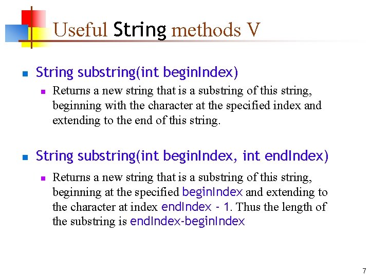 Useful String methods V n String substring(int begin. Index) n n Returns a new