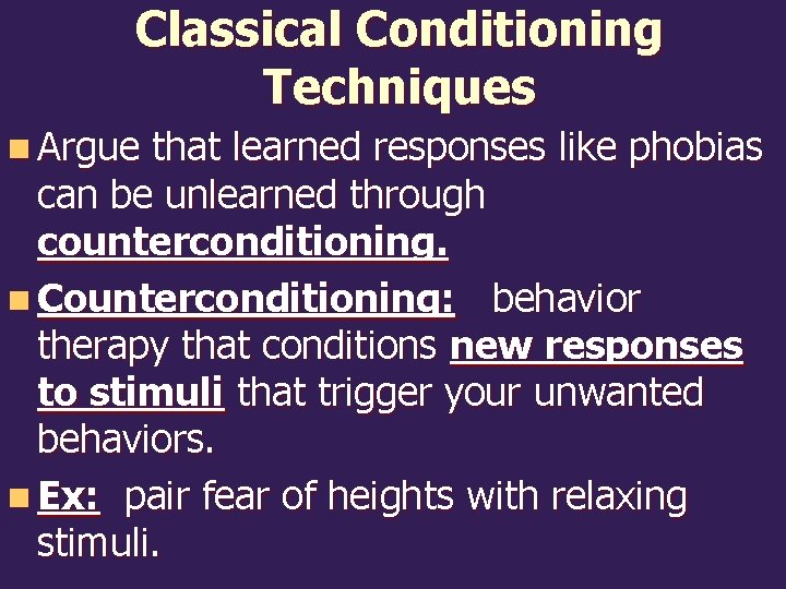 Classical Conditioning Techniques n Argue that learned responses like phobias can be unlearned through