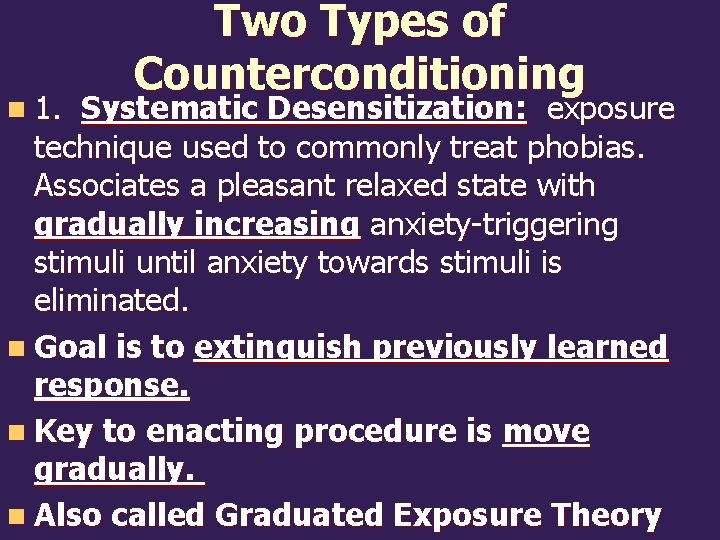 n 1. Two Types of Counterconditioning Systematic Desensitization: exposure technique used to commonly treat