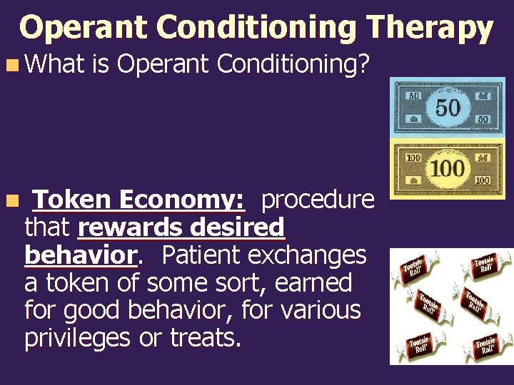 Operant Conditioning Therapy n What n is Operant Conditioning? Token Economy: procedure that rewards