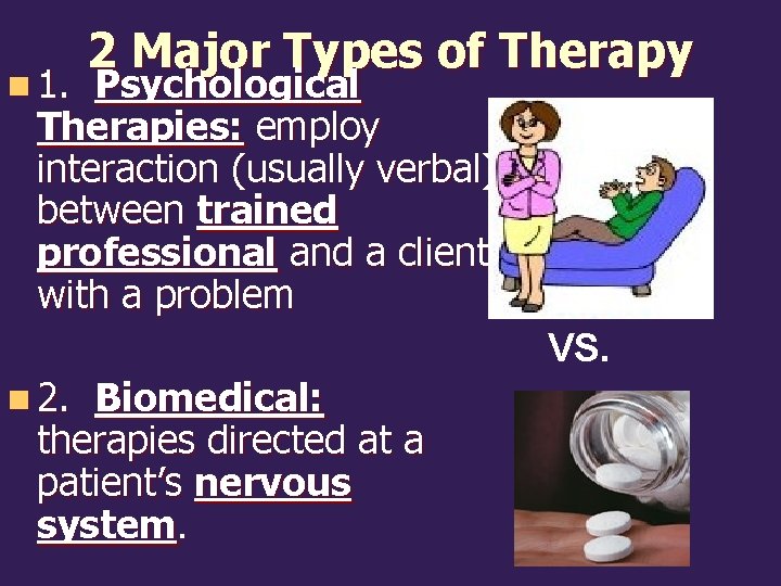 n 1. 2 Major Types of Therapy Psychological Therapies: employ interaction (usually verbal) between