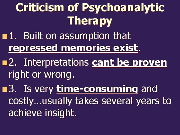 Criticism of Psychoanalytic Therapy n 1. Built on assumption that repressed memories exist. n