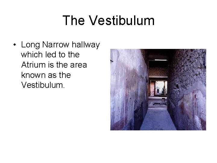 The Vestibulum • Long Narrow hallway which led to the Atrium is the area The Vestibulum • Long Narrow hallway which led to the Atrium is the area