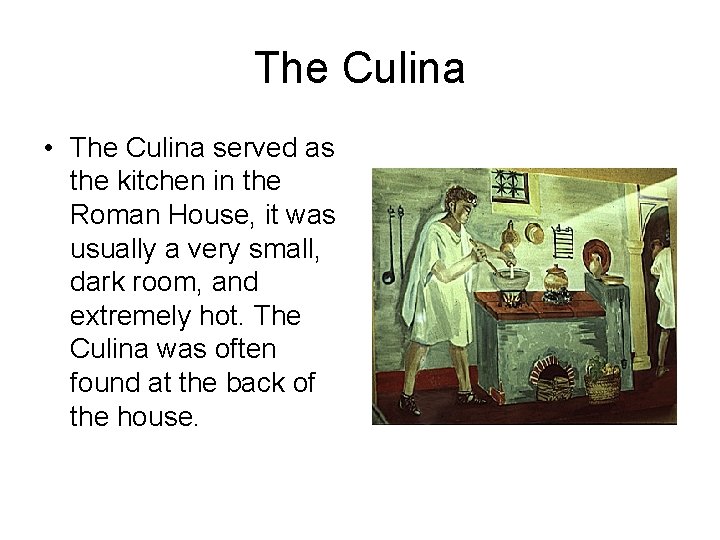 The Culina • The Culina served as the kitchen in the Roman House, it The Culina • The Culina served as the kitchen in the Roman House, it
