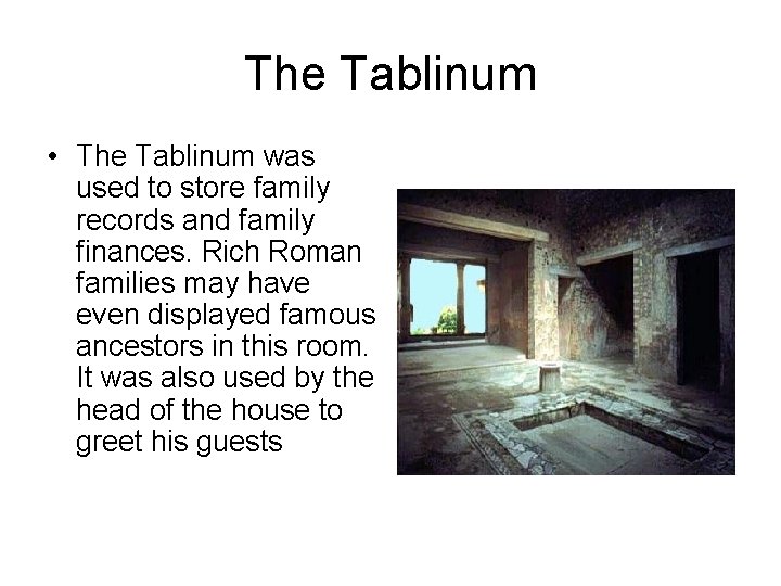 The Tablinum • The Tablinum was used to store family records and family finances. The Tablinum • The Tablinum was used to store family records and family finances.