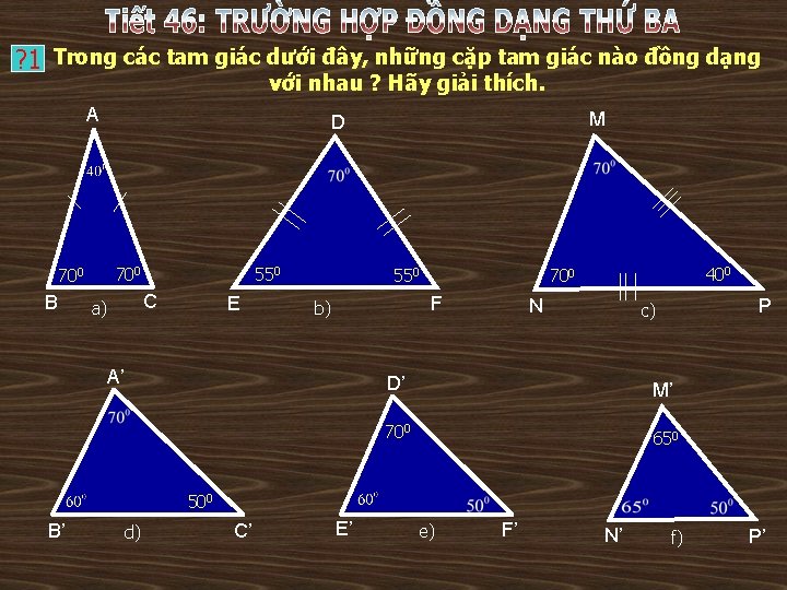 ? 1 Trong các tam giác dưới đây, những cặp tam giác nào đồng