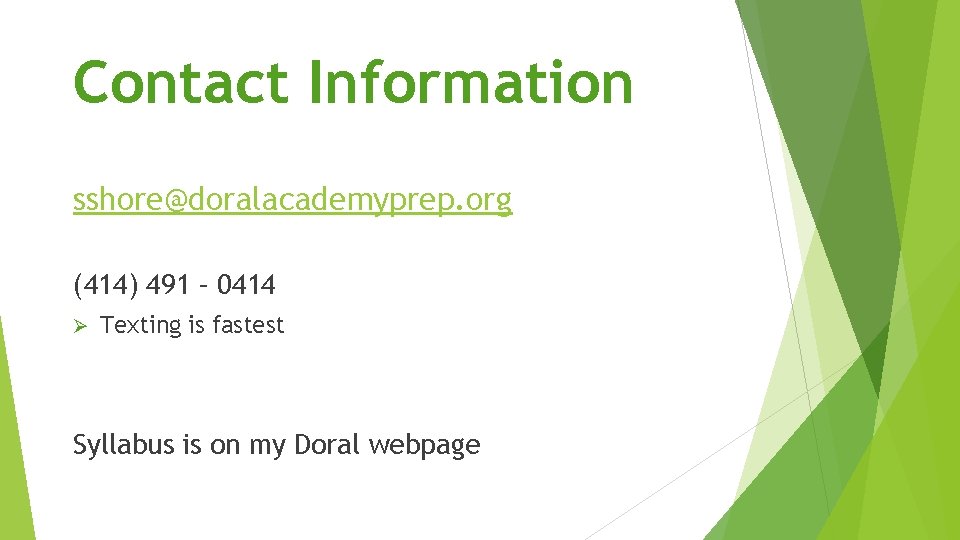 Contact Information sshore@doralacademyprep. org (414) 491 – 0414 Ø Texting is fastest Syllabus is